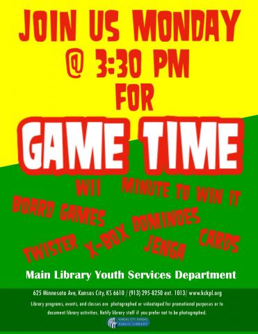 Game Time Monday at 3:30pm. Come enjoy video games, board games, and more.