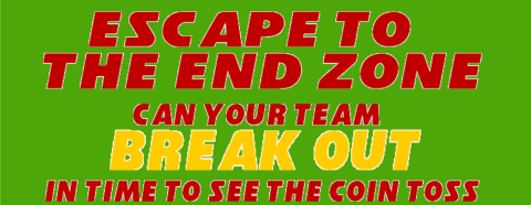 Escape to the end zone! Can your team break out in time to see the coin toss?