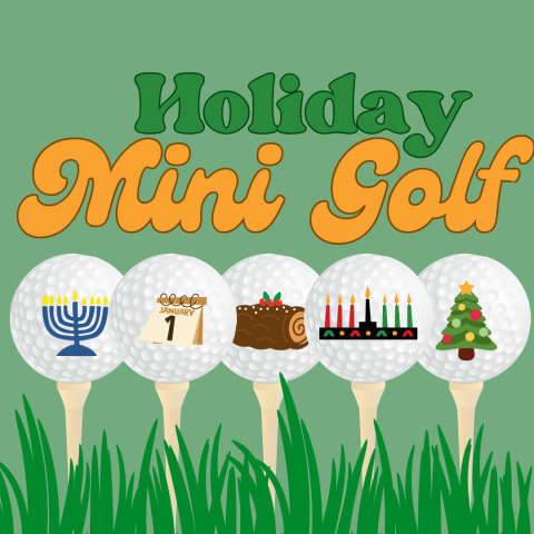 green background with "Holiday Mini Golf" and five golf ball on tees. Each golf ball has a different holiday representative on it. A Hanukkiah, a January first calendar, a yule long, a kinara, and a Christmas tree.